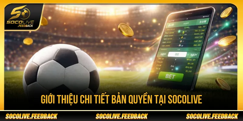 Bản Quyền Socolive - Quy Định Sử Dụng Nội Dung Bản quyền Socolive giúp kiểm soát nội dung trên nền tảng