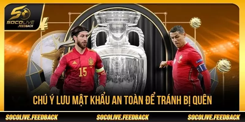 Quên Mật Khẩu Socolive - Cách Lấy Lại Tài Khoản Lưu mật khẩu Socolive an toàn để tránh bị quên
