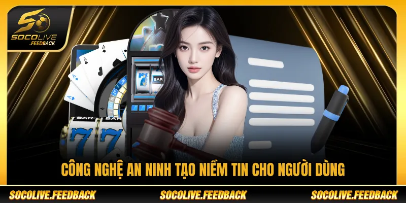 Chính Sách Bảo Mật Socolive - Bảo Vệ Dữ Liệu Công nghệ an ninh hỗ trợ bảo vệ dữ liệu người dùng Socolive