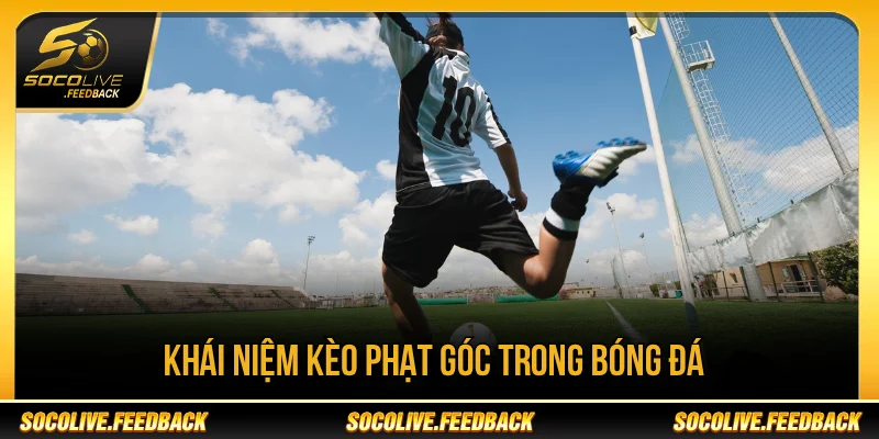 Khái niệm kèo phạt góc là gì