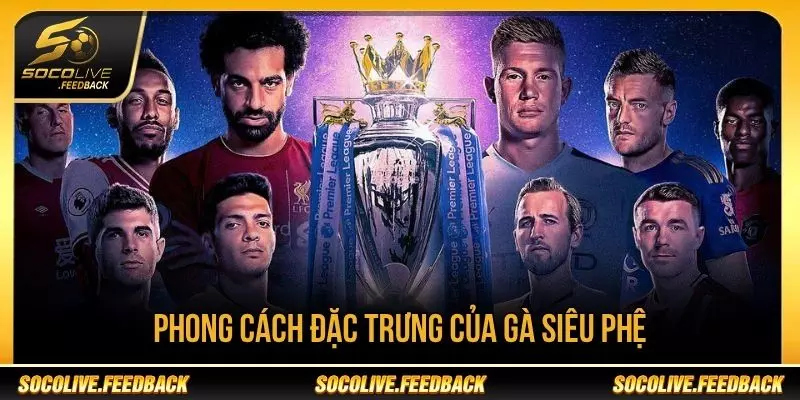 Socolive Gà Siêu Phệ Là Ai? Phong Cách Bình Luận Phong cách đặc trưng của Socolive Gà Siêu Phệ
