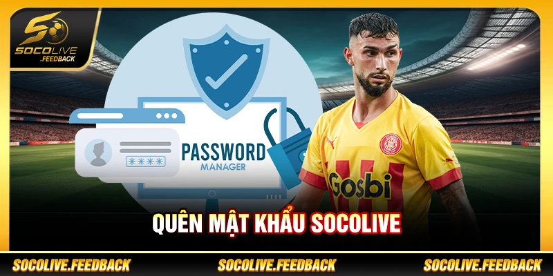 Quên Mật Khẩu Socolive - Cách Lấy Lại Tài Khoản quên mật khẩu socolive