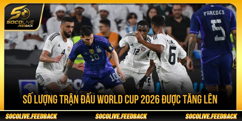 World Cup 2026 có tổng cộng 104 trận đấu