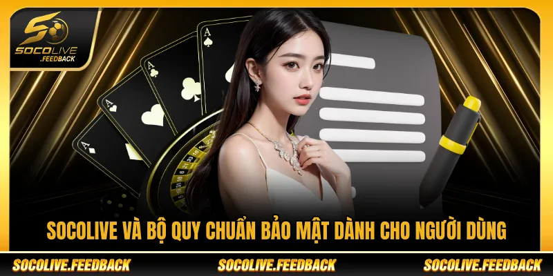 Chính Sách Bảo Mật Socolive - Bảo Vệ Dữ Liệu Socolive và bộ quy chuẩn bảo mật dành cho người dùng