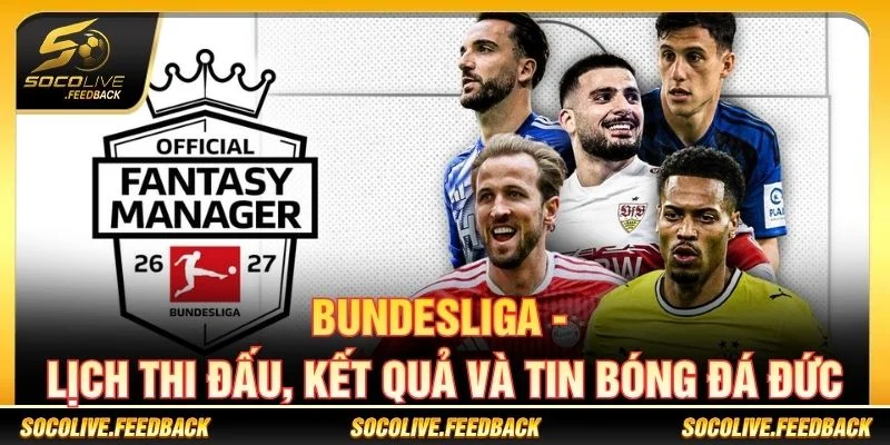 Bundesliga - Lịch Thi Đấu, Kết Quả Và Tin Bóng Đá Đức Bundesliga - Lịch Thi Đấu, Kết Quả Và Tin Bóng Đá Đức