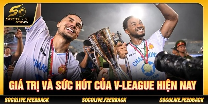 Giá trị và sức hút của V-League hiện nay