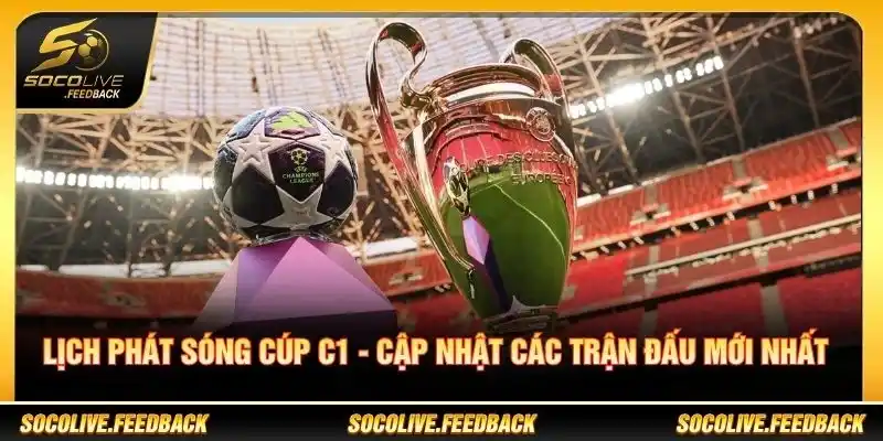 Lịch Phát Sóng Cúp C1 - Cập Nhật Các Trận Đấu Mới Nhất